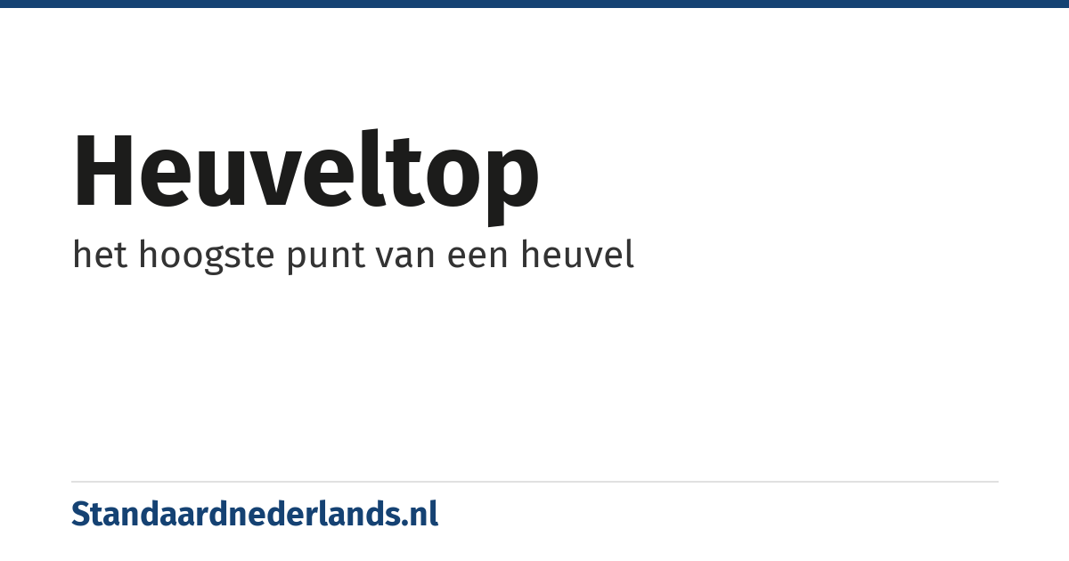 heuveltop: het hoogste punt van een heuvel