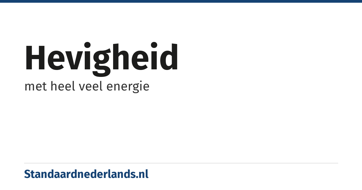 hevigheid: met heel veel energie