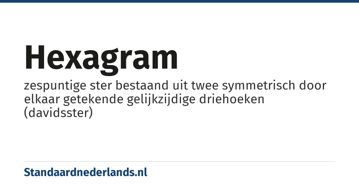 hexagram: zespuntige ster bestaand uit twee symmetrisch door elkaar getekende gelijkzijdige driehoeken (davidsster)