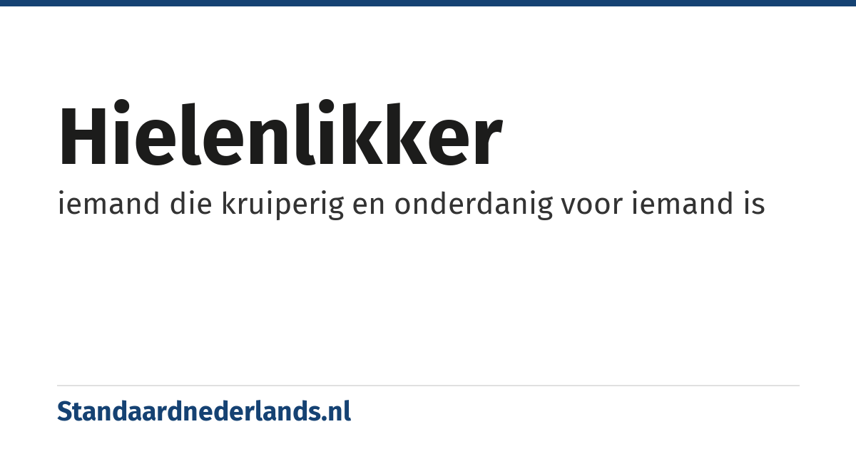 hielenlikker: iemand die kruiperig en onderdanig voor iemand is