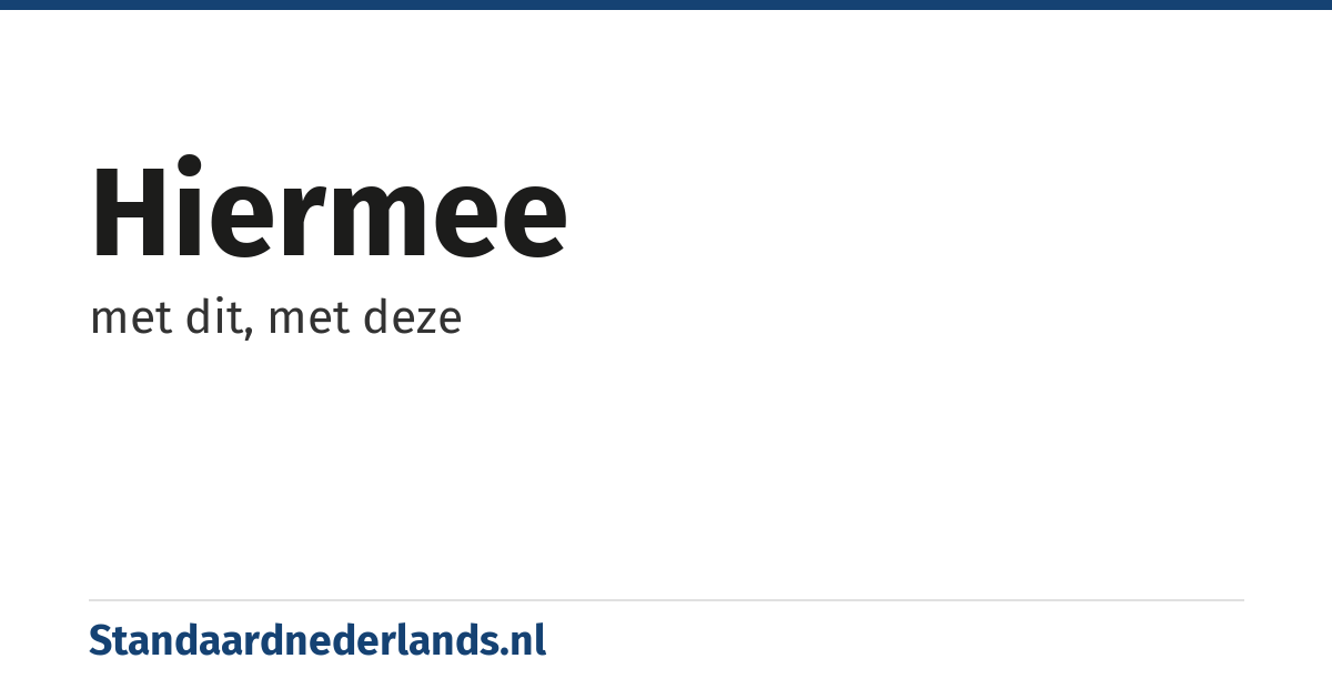 hiermee: met dit, met deze