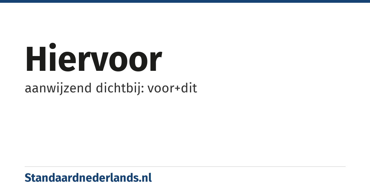 hiervoor: aanwijzend dichtbij: voor+dit