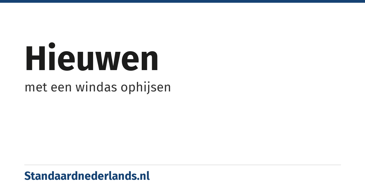 hieuwen: met een windas ophijsen