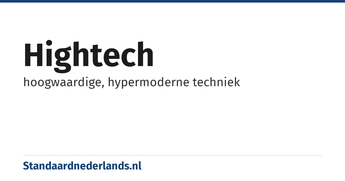 hightech: hoogwaardige, hypermoderne techniek