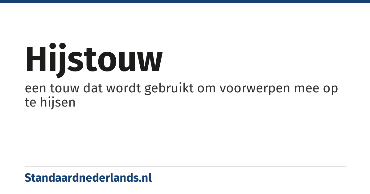 hijstouw: een touw dat wordt gebruikt om voorwerpen mee op te hijsen