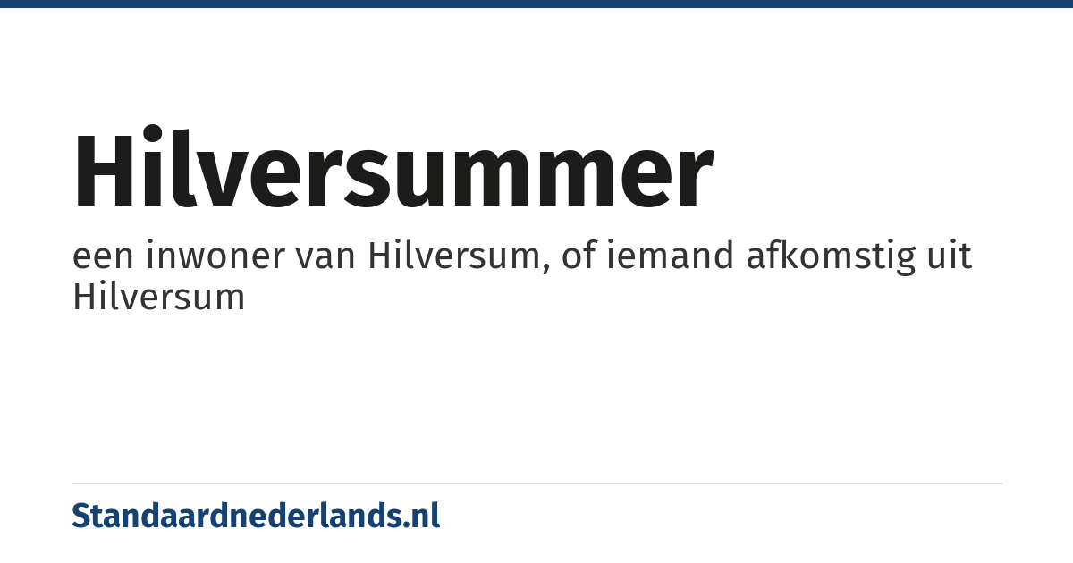 Hilversummer: een inwoner van Hilversum, of iemand afkomstig uit Hilversum