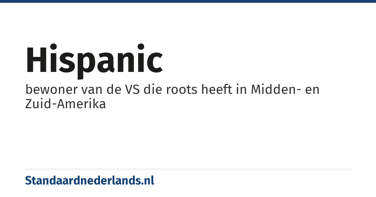 hispanic: bewoner van de VS die roots heeft in Midden- en Zuid-Amerika