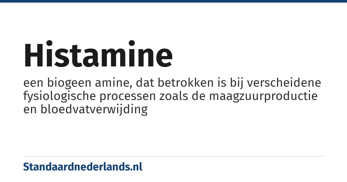 histamine: een biogeen amine, dat betrokken is bij verscheidene fysiologische processen zoals de maagzuurproductie en bloedvatverwijding