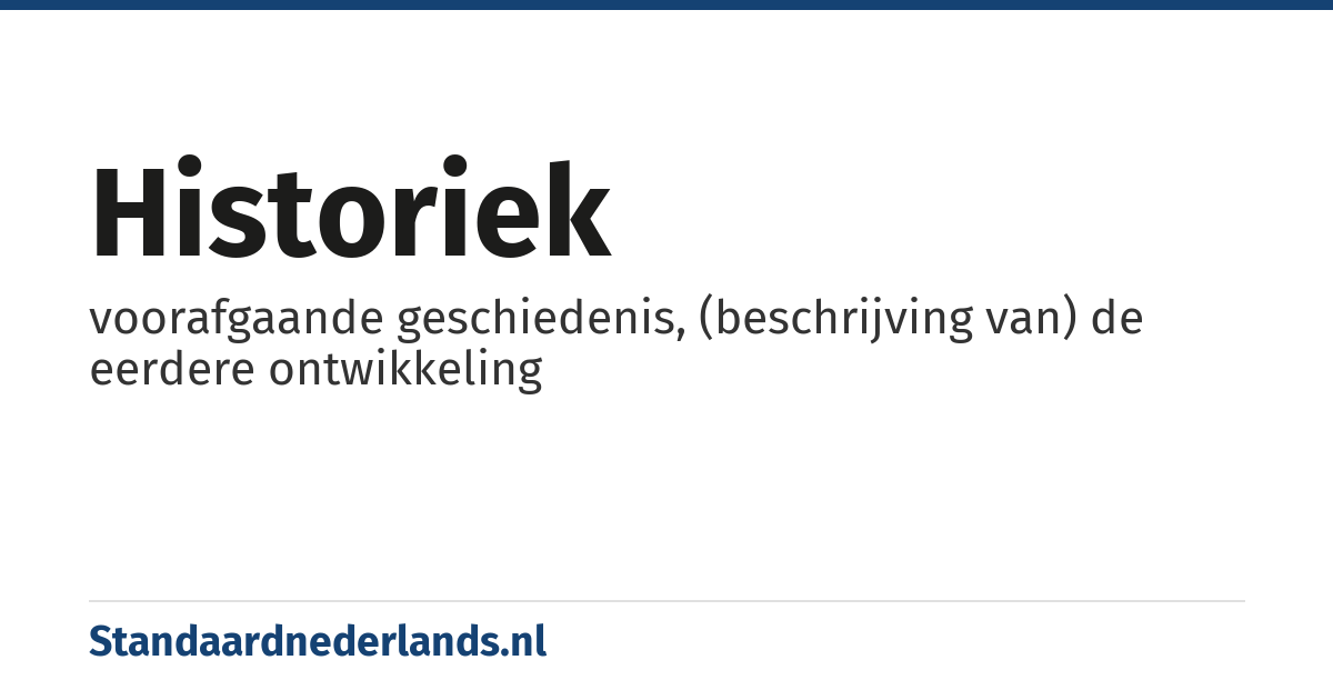 historiek: voorafgaande geschiedenis, (beschrijving van) de eerdere ontwikkeling