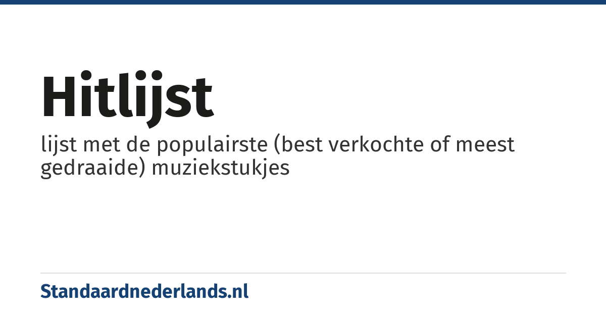 hitlijst: lijst met de populairste (best verkochte of meest gedraaide) muziekstukjes