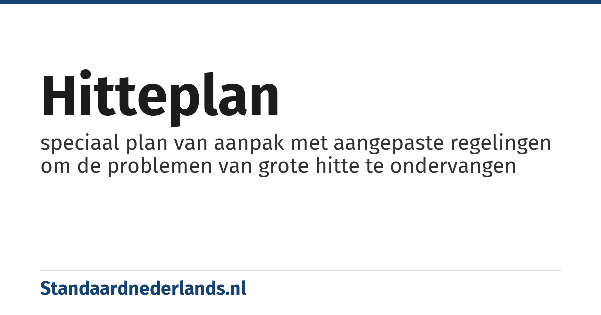 hitteplan: speciaal plan van aanpak met aangepaste regelingen om de problemen van grote hitte te ondervangen