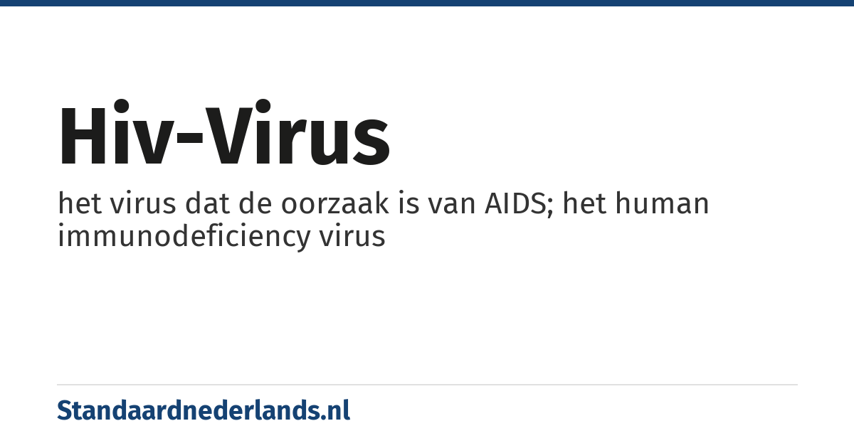 hiv-virus: het virus dat de oorzaak is van AIDS; het human immunodeficiency virus