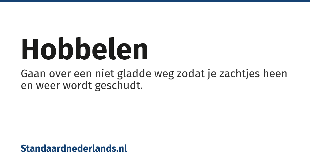 hobbelen: Gaan over een niet gladde weg zodat je zachtjes heen en weer wordt geschudt.