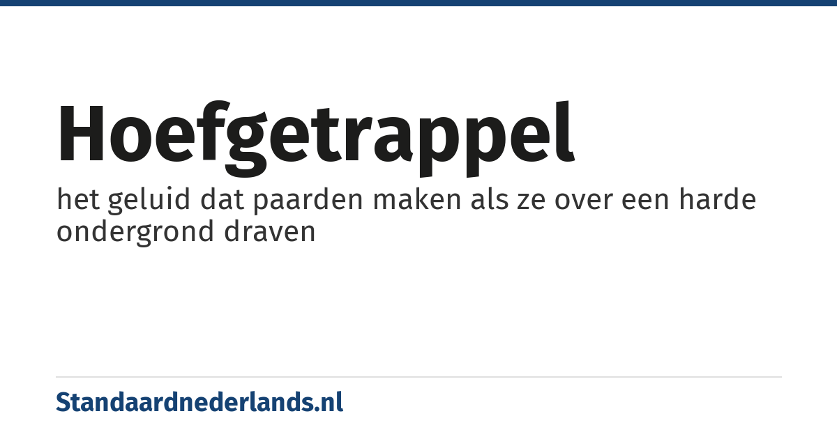 hoefgetrappel: het geluid dat paarden maken als ze over een harde ondergrond draven