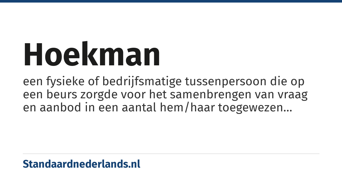 hoekman: een fysieke of bedrijfsmatige tussenpersoon die op een beurs zorgde voor het samenbrengen van vraag en aanbod in een aantal hem/haar toegewezen beursfondsen