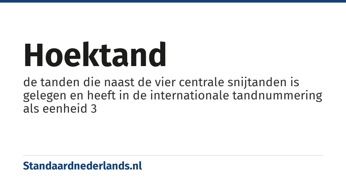 hoektand: de tanden die naast de vier centrale snijtanden is gelegen en heeft in de internationale tandnummering als eenheid 3