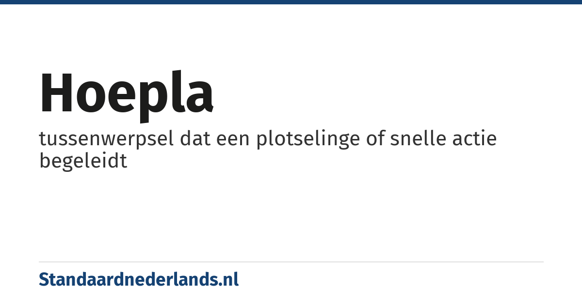 hoepla: tussenwerpsel dat een plotselinge of snelle actie begeleidt