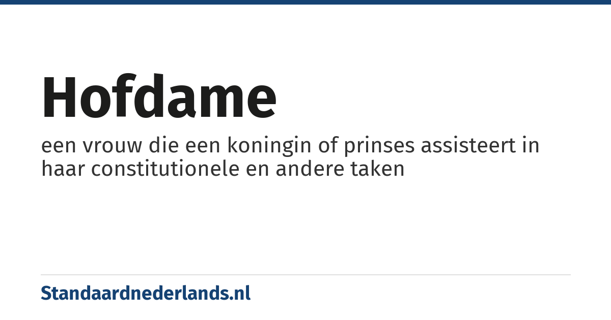 hofdame: een vrouw die een koningin of prinses assisteert in haar constitutionele en andere taken