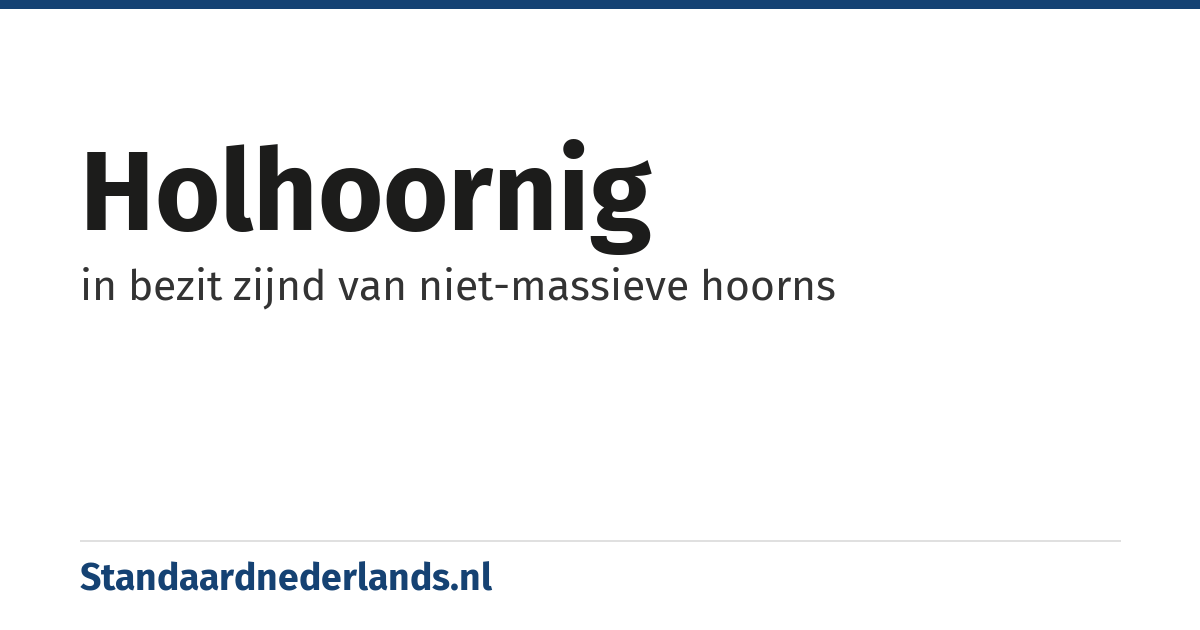 holhoornig: in bezit zijnd van niet-massieve hoorns