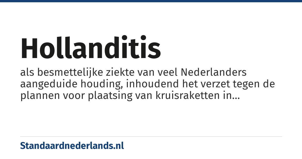 hollanditis: als besmettelijke ziekte van veel Nederlanders aangeduide houding, inhoudend het verzet tegen de plannen voor plaatsing van kruisraketten in West-Europa