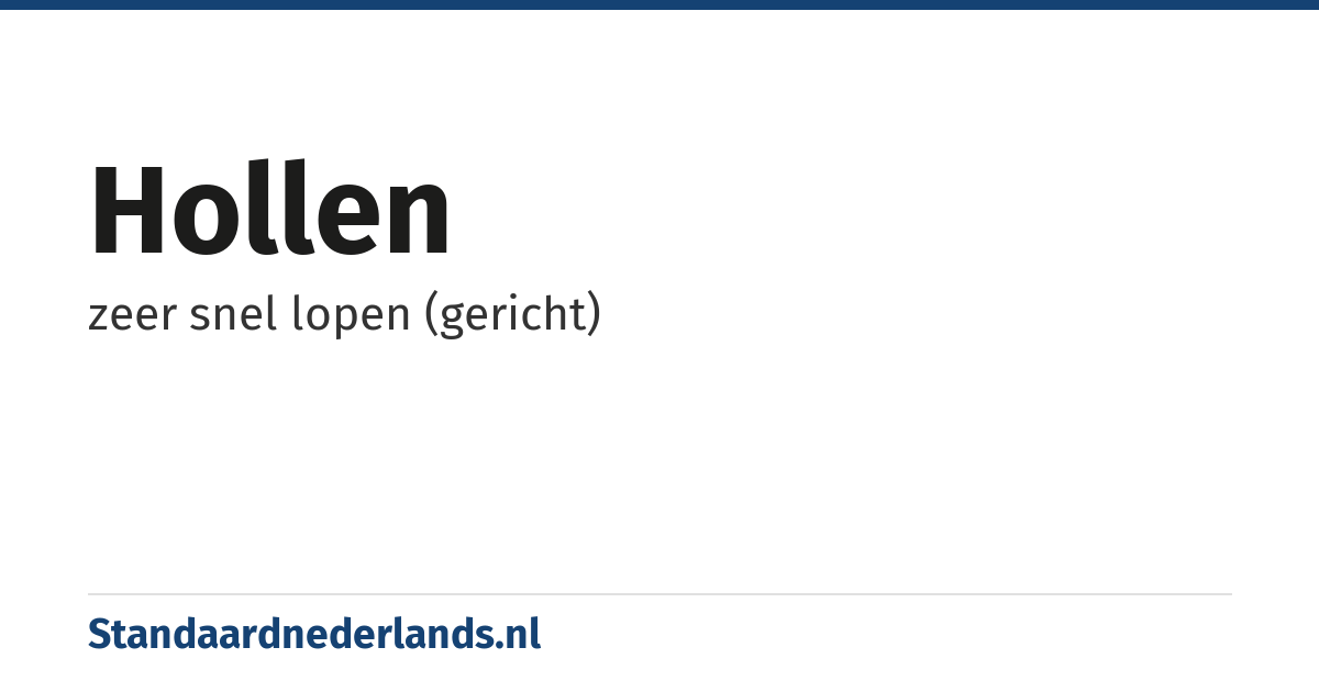 hollen: zeer snel lopen (gericht)
