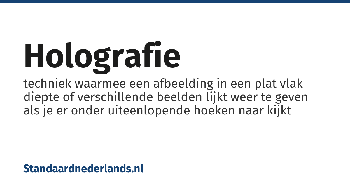holografie: techniek waarmee een afbeelding in een plat vlak diepte of verschillende beelden lijkt weer te geven als je er onder uiteenlopende hoeken naar kijkt