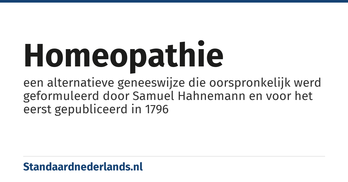 homeopathie: een alternatieve geneeswijze die oorspronkelijk werd geformuleerd door Samuel Hahnemann en voor het eerst gepubliceerd in 1796
