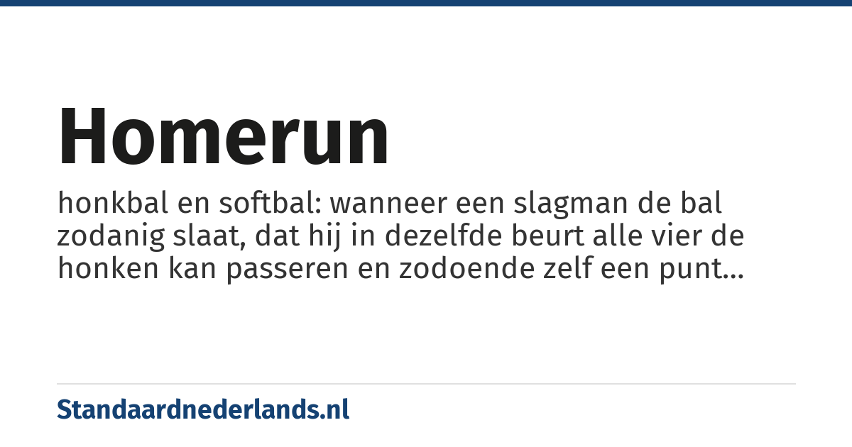 homerun: honkbal en softbal: wanneer een slagman de bal zodanig slaat, dat hij in dezelfde beurt alle vier de honken kan passeren en zodoende zelf een punt kan scoren