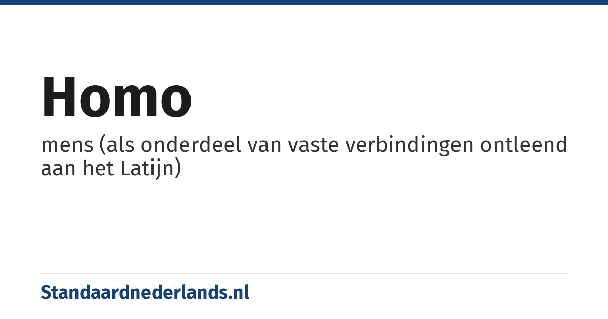 homo: mens (als onderdeel van vaste verbindingen ontleend aan het Latijn)