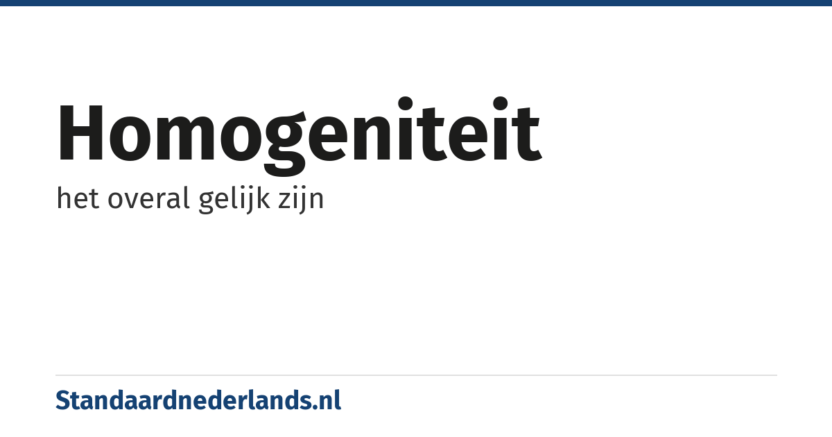 homogeniteit: het overal gelijk zijn