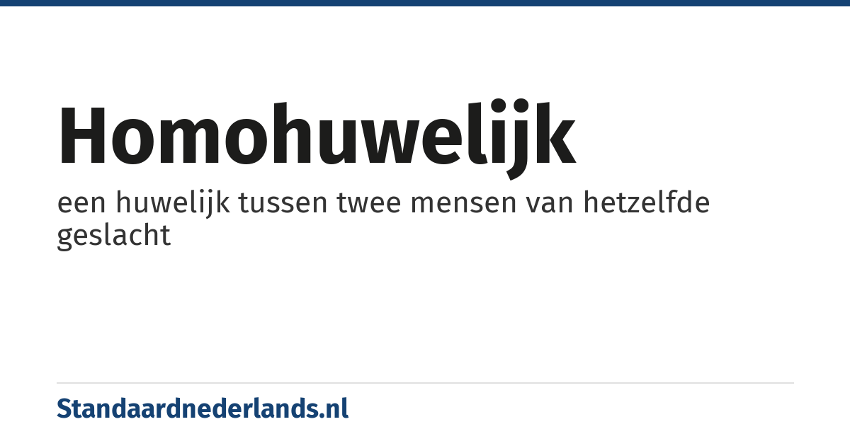 homohuwelijk: een huwelijk tussen twee mensen van hetzelfde geslacht