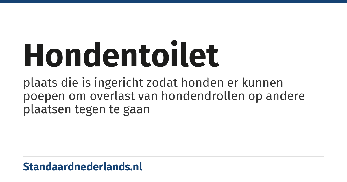 hondentoilet: plaats die is ingericht zodat honden er kunnen poepen om overlast van hondendrollen op andere plaatsen tegen te gaan