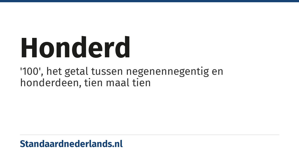 honderd: '100', het getal tussen negenennegentig en honderdeen, tien maal tien