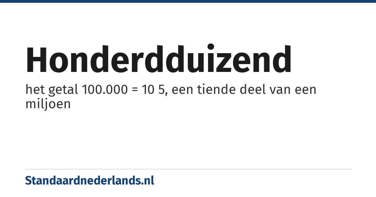 honderdduizend: het getal 100.000 = 10 5, een tiende deel van een miljoen
