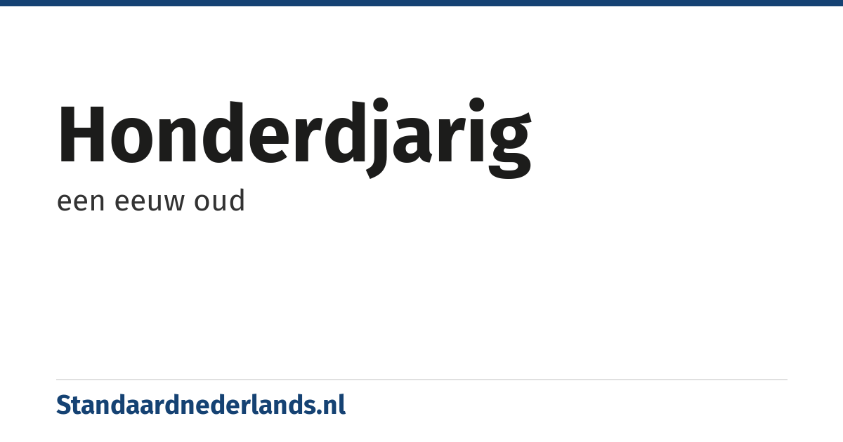 honderdjarig: een eeuw oud