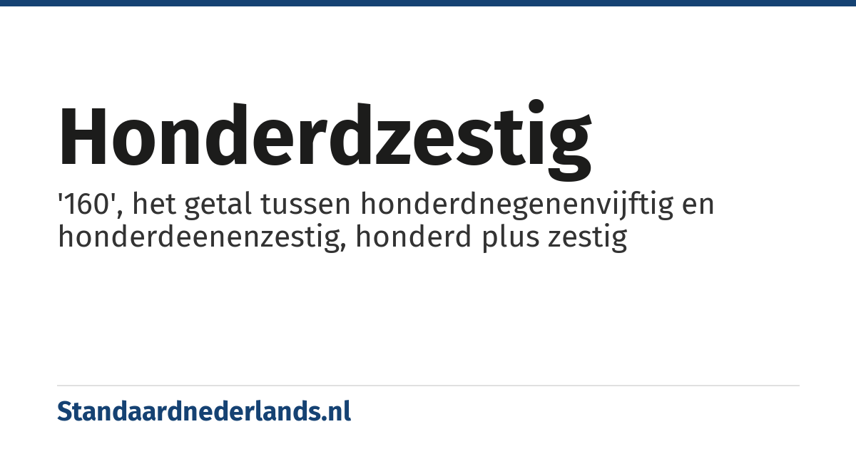 honderdzestig: '160', het getal tussen honderdnegenenvijftig en honderdeenenzestig, honderd plus zestig