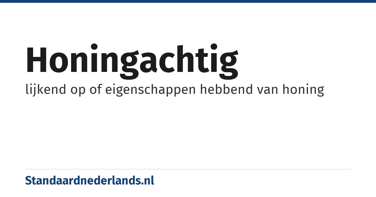 honingachtig: lijkend op of eigenschappen hebbend van honing