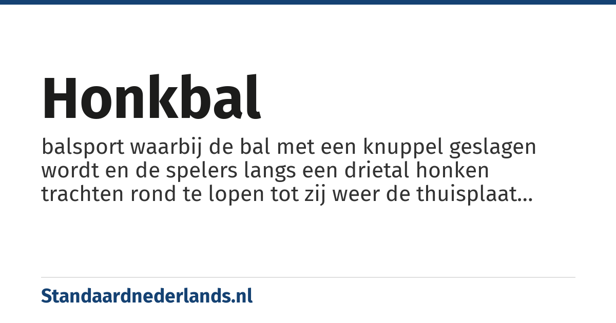 honkbal: balsport waarbij de bal met een knuppel geslagen wordt en de spelers langs een drietal honken trachten rond te lopen tot zij weer de thuisplaat bereiken