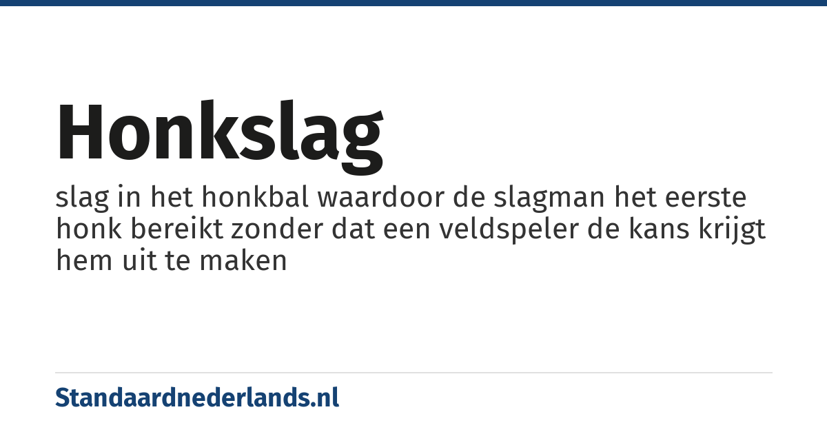 honkslag: slag in het honkbal waardoor de slagman het eerste honk bereikt zonder dat een veldspeler de kans krijgt hem uit te maken