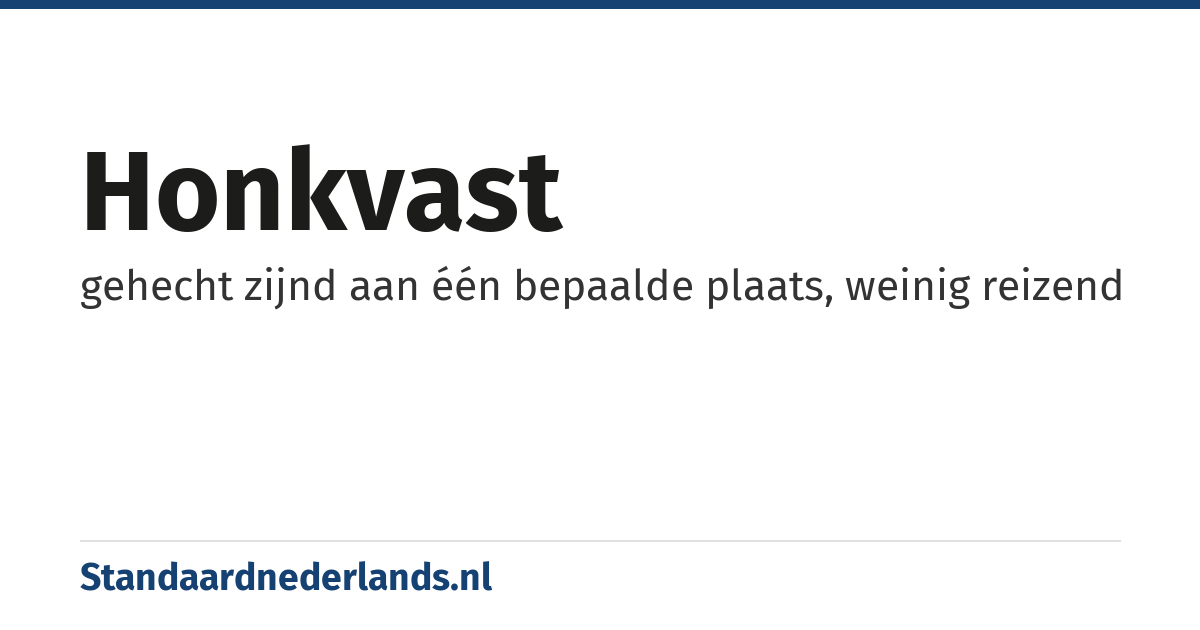 honkvast: gehecht zijnd aan één bepaalde plaats, weinig reizend