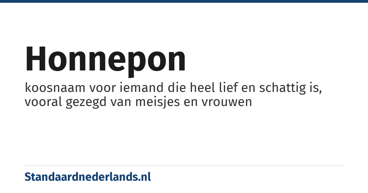 honnepon: koosnaam voor iemand die heel lief en schattig is, vooral gezegd van meisjes en vrouwen