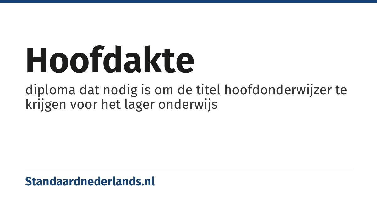 hoofdakte: diploma dat nodig is om de titel hoofdonderwijzer te krijgen voor het lager onderwijs