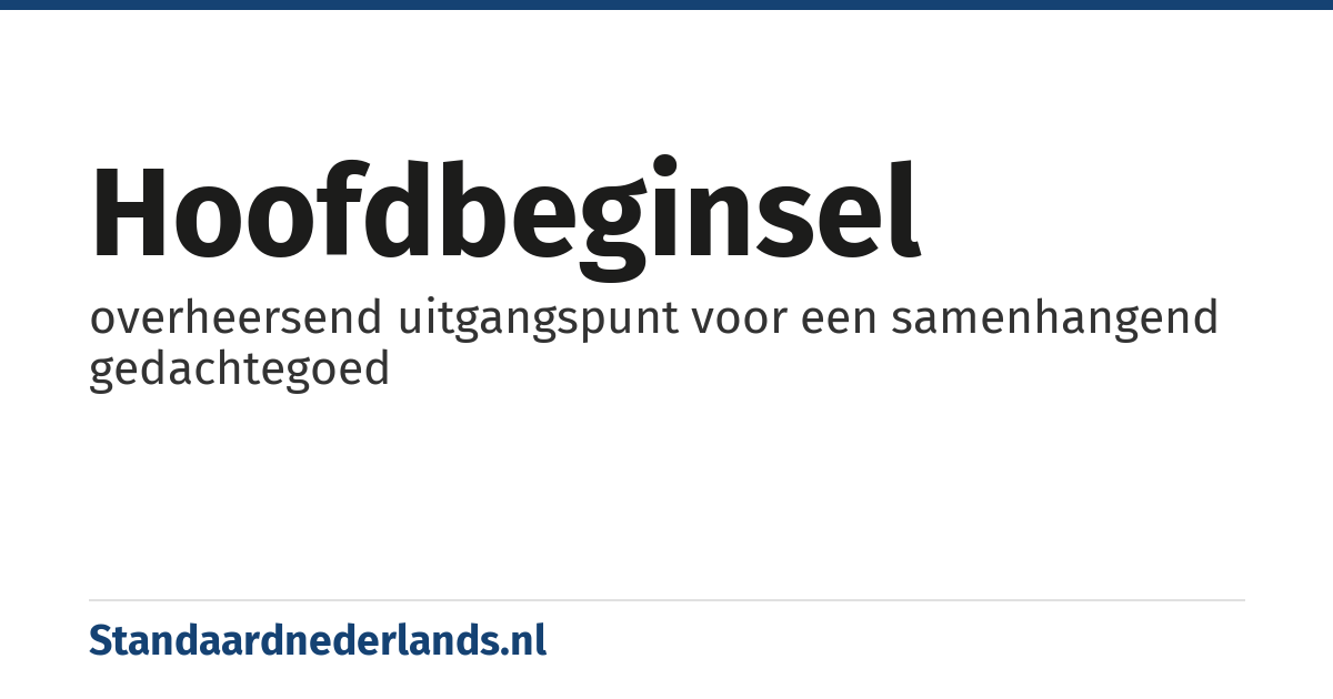 hoofdbeginsel: overheersend uitgangspunt voor een samenhangend gedachtegoed