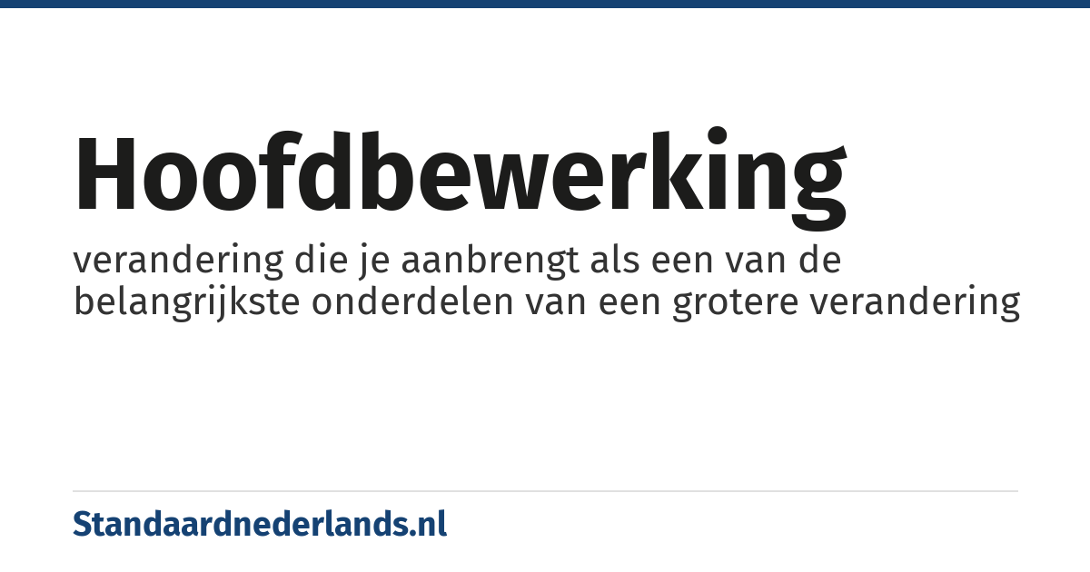 hoofdbewerking: verandering die je aanbrengt als een van de belangrijkste onderdelen van een grotere verandering