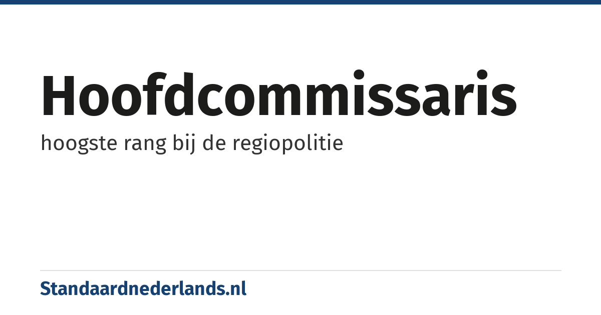 hoofdcommissaris: hoogste rang bij de regiopolitie