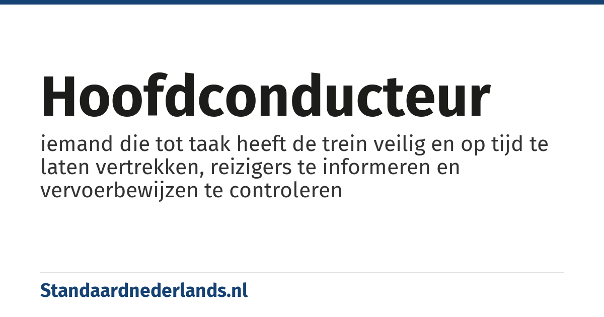 hoofdconducteur: iemand die tot taak heeft de trein veilig en op tijd te laten vertrekken, reizigers te informeren en vervoerbewijzen te controleren