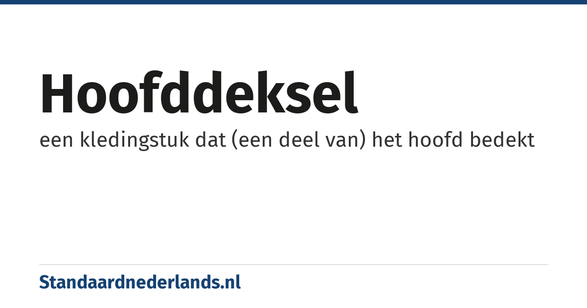 hoofddeksel: een kledingstuk dat (een deel van) het hoofd bedekt