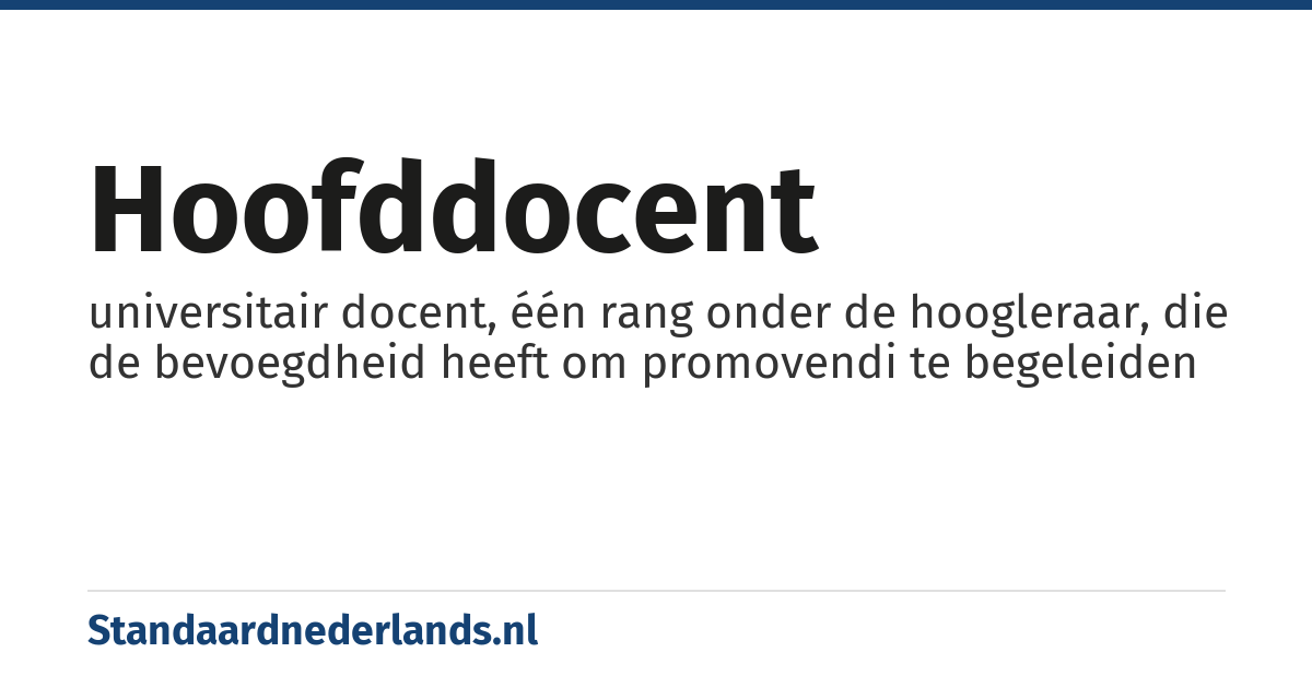hoofddocent: universitair docent, één rang onder de hoogleraar, die de bevoegdheid heeft om promovendi te begeleiden