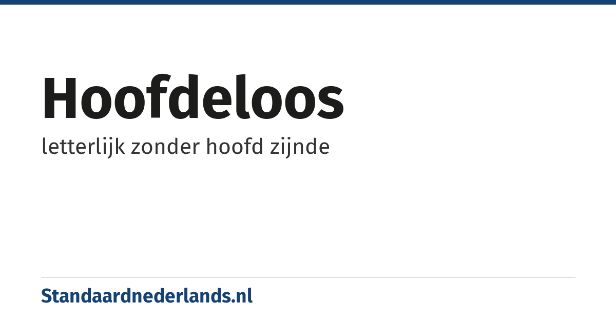 hoofdeloos: letterlijk zonder hoofd zijnde