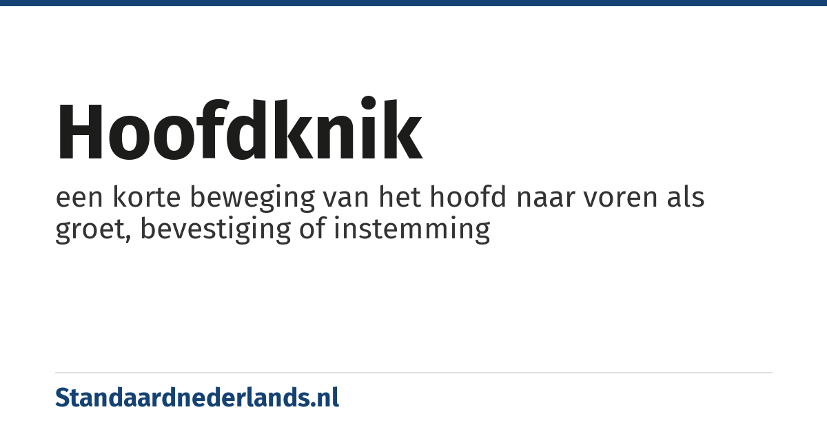 hoofdknik: een korte beweging van het hoofd naar voren als groet, bevestiging of instemming